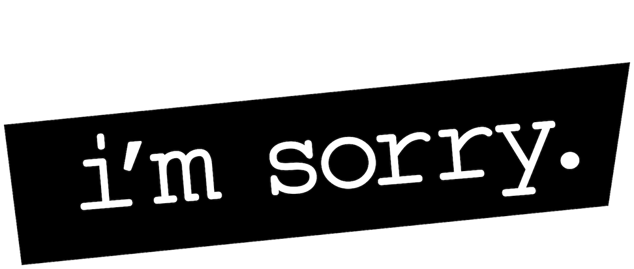 I M Sorry Netflix I M Sorry Netflix