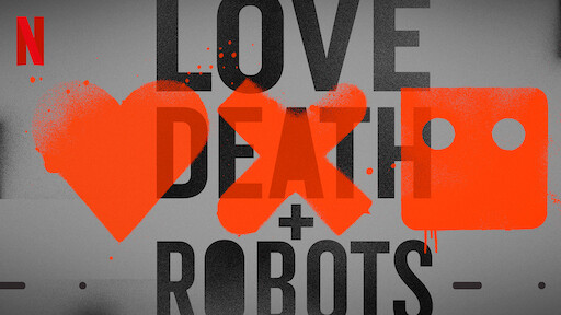 Love, Death & Robots | Sitio oficial de Netflix