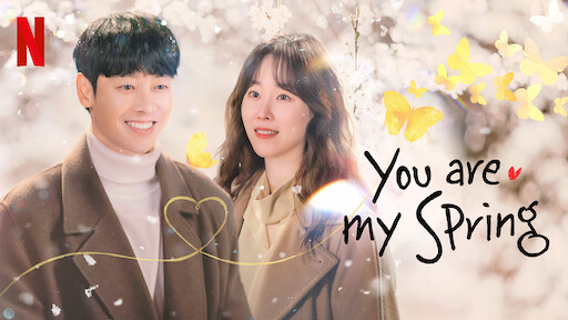 You Are My Spring Netflix Official Site